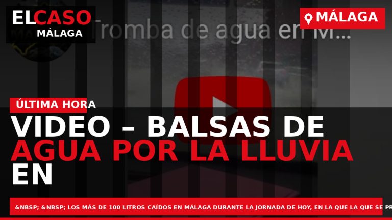 Portada El Caso Málaga: VIDEO – BALSAS DE AGUA POR LA LLUVIA EN MÁLAGA — MÁLAGA