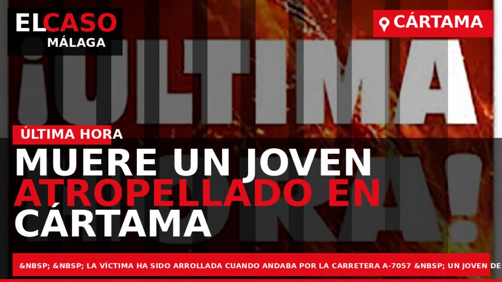 Portada El Caso Málaga: MUERE UN JOVEN ATROPELLADO EN CÁRTAMA — CÁRTAMA