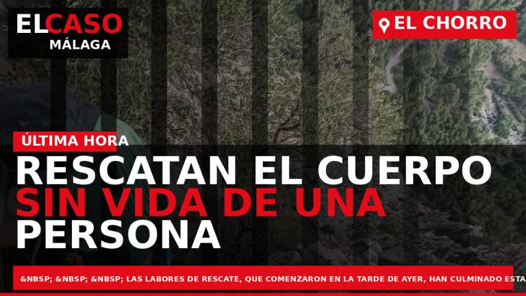 Portada El Caso Málaga: RESCATAN EL CUERPO SIN VIDA DE UNA PERSONA TRAS SUFRIR UNA — EL CHORRO