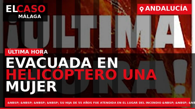 Portada El Caso Málaga: EVACUADA EN HELICÓPTERO UNA MUJER HERIDA EN UN INCENDIO DE VIVIENDA — ANDALUCÍA