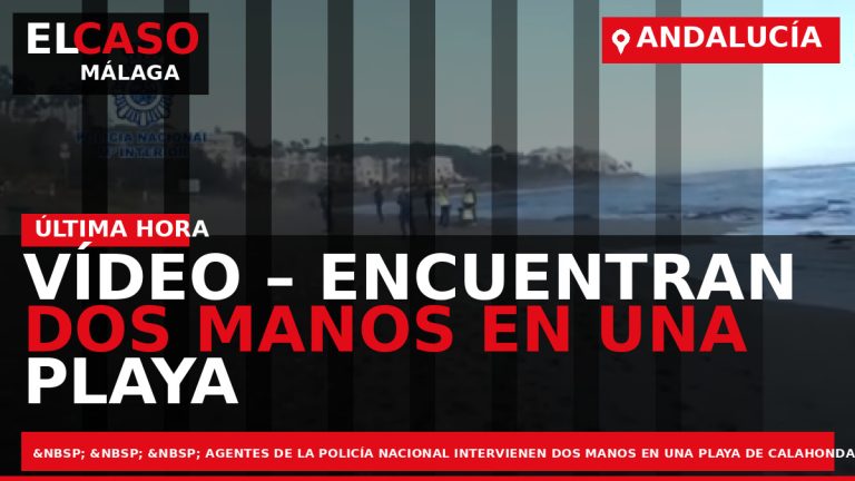 Portada El Caso Málaga: VÍDEO – ENCUENTRAN DOS MANOS EN UNA PLAYA DE CALAHONDA — ANDALUCÍA
