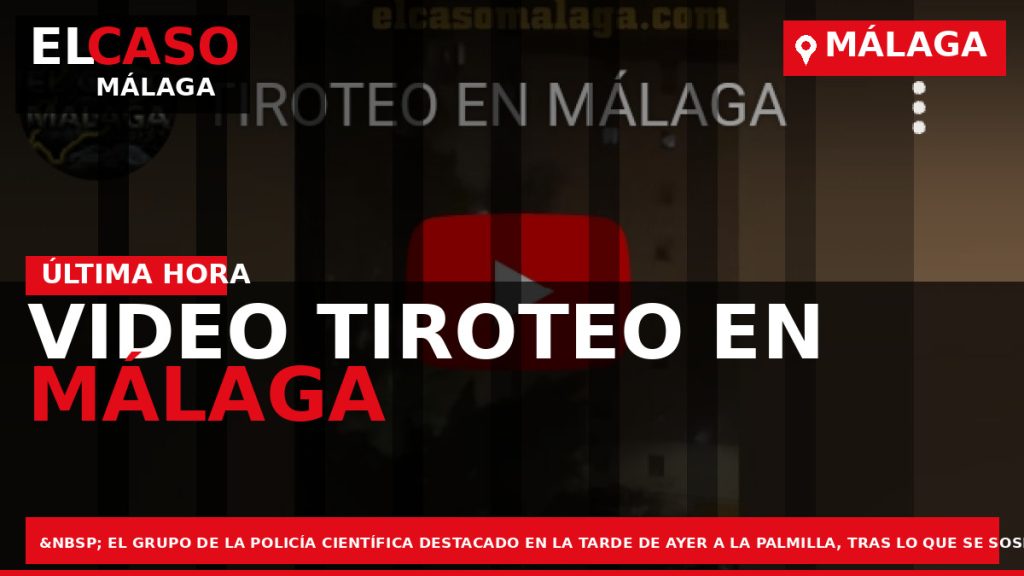Portada El Caso Málaga: VIDEO TIROTEO EN MÁLAGA — MÁLAGA