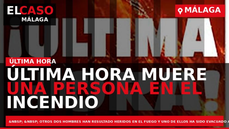 Portada El Caso Málaga: ÚLTIMA HORA MUERE UNA PERSONA EN EL INCENDIO DE UNA VIVIENDA — MÁLAGA