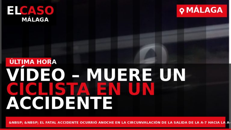 Portada El Caso Málaga: VÍDEO – MUERE UN CICLISTA EN UN ACCIDENTE EN MÁLAGA — MÁLAGA