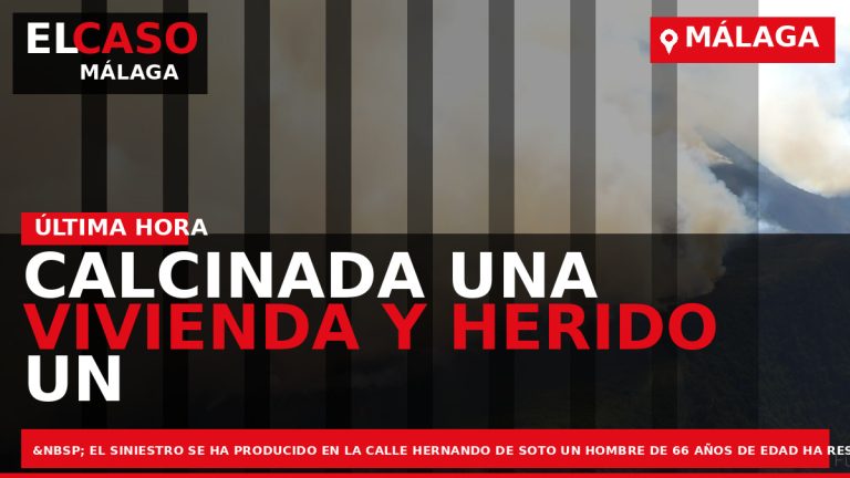 Portada El Caso Málaga: CALCINADA UNA VIVIENDA Y HERIDO UN HOMBRE EN UN INCENDIO EN — MÁLAGA