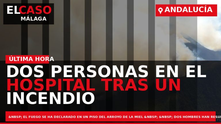Portada El Caso Málaga: DOS PERSONAS EN EL HOSPITAL TRAS UN INCENDIO ESTE MEDIODÍA — ANDALUCÍA