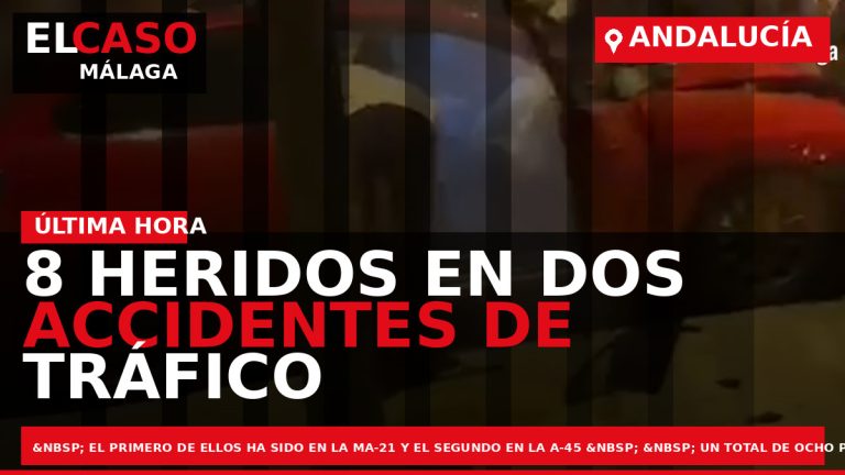 Portada El Caso Málaga: 8 HERIDOS EN DOS ACCIDENTES DE TRÁFICO — ANDALUCÍA