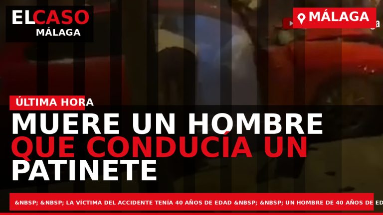 Portada El Caso Málaga: MUERE UN HOMBRE QUE CONDUCÍA UN PATINETE TRAS SER ATROPELLADO EN — MÁLAGA