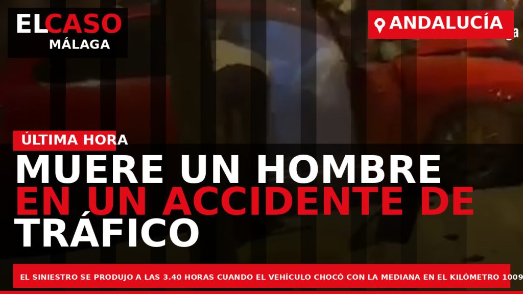 Portada El Caso Málaga: MUERE UN HOMBRE EN UN ACCIDENTE DE TRÁFICO — ANDALUCÍA