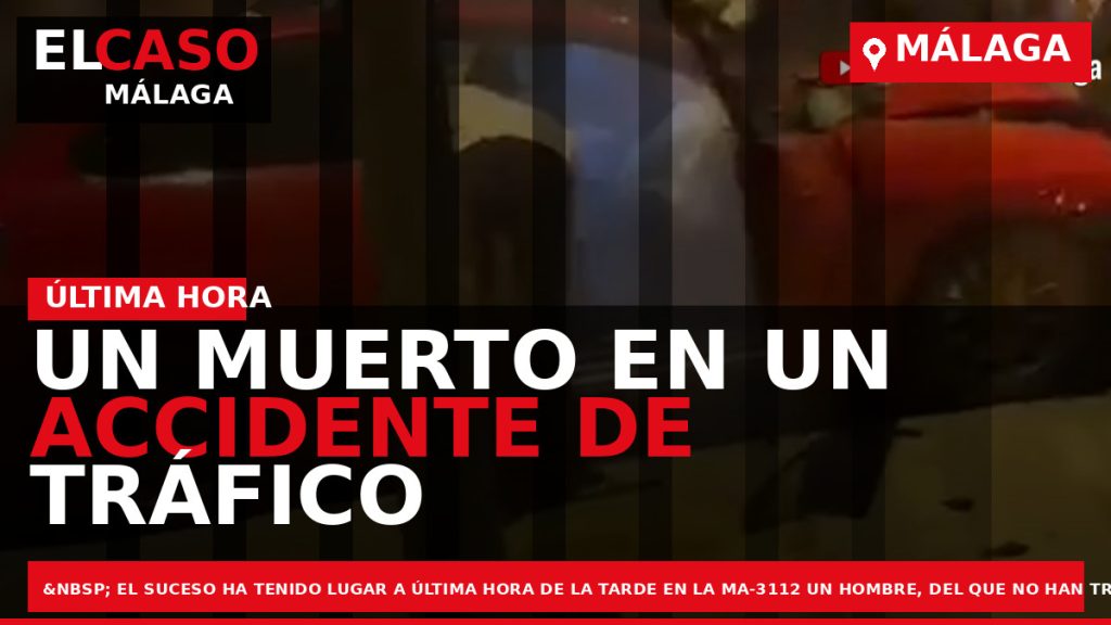 Portada El Caso Málaga: UN MUERTO EN UN ACCIDENTE DE TRÁFICO EN MÁLAGA — MÁLAGA