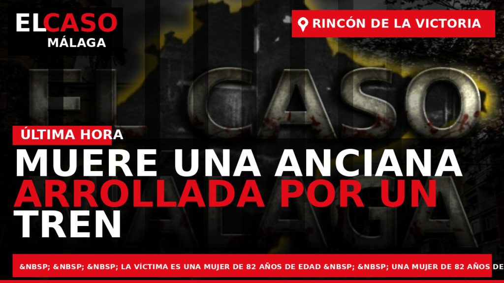 Portada El Caso Málaga: MUERE UNA ANCIANA ARROLLADA POR UN TREN TURÍSTICO EN RINCÓN DE — RINCÓN DE LA VICTORIA