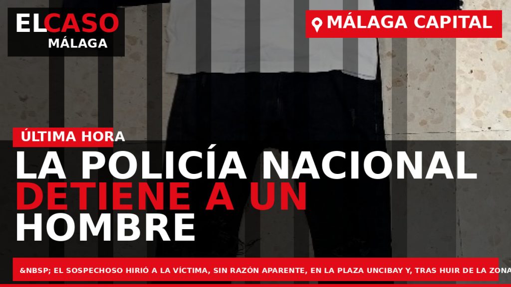 Portada El Caso Málaga: LA POLICÍA NACIONAL DETIENE A UN HOMBRE QUE APUÑALÓ EN EL — MÁLAGA CAPITAL