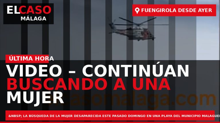 Portada El Caso Málaga: VIDEO – CONTINÚAN BUSCANDO A UNA MUJER PERDIDA EN EL MAR — FUENGIROLA