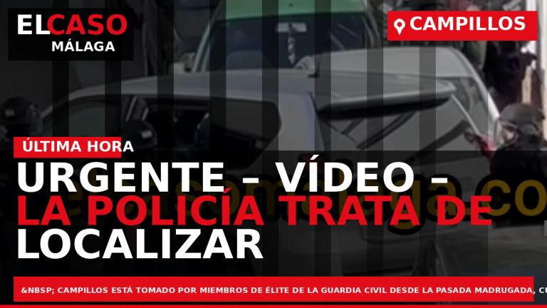 Portada El Caso Málaga: URGENTE – VÍDEO – LA POLICÍA TRATA DE LOCALIZAR A UN — CAMPILLOS