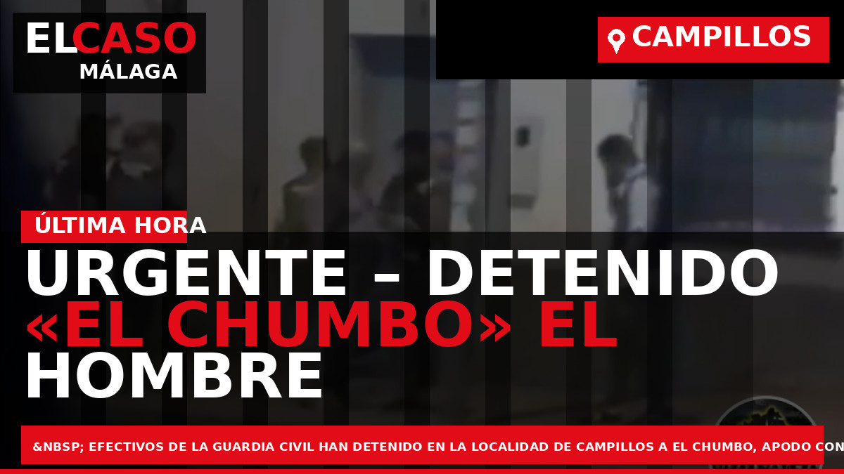 URGENTE – Detenido «El Chumbo» el hombre armado de Campillos que ha tendido en jaque a la Guardia Civil