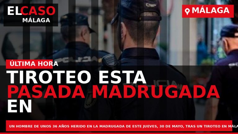 Portada El Caso Málaga: TIROTEO ESTA PASADA MADRUGADA EN MÁLAGA — MÁLAGA