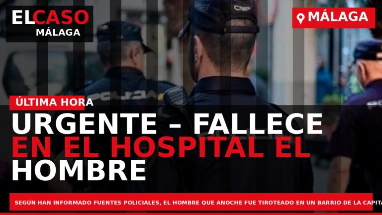 Portada El Caso Málaga: URGENTE – FALLECE EN EL HOSPITAL EL HOMBRE TIROTEADO AYER EN — MÁLAGA