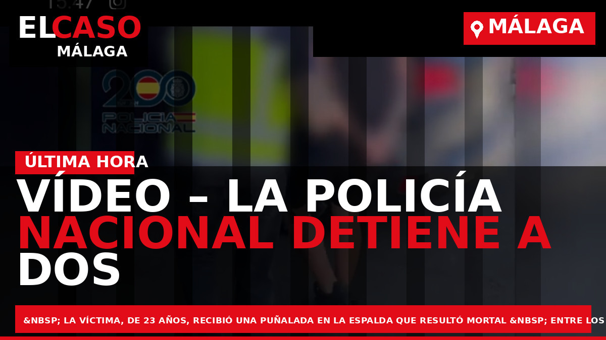 VÍDEO – La Policía Nacional detiene a dos jóvenes por el asesinato de otro chico en las inmediaciones de una sala de fiesta en Málaga