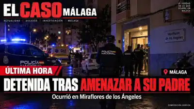 Detenida en Málaga tras amenazar a su padre en Miraflores de los Ángeles — El Caso Málaga