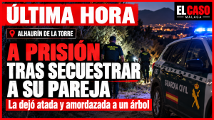 ÚLTIMA HORA: prisión para el detenido por secuestrar a su pareja en Alhaurín de la Torre