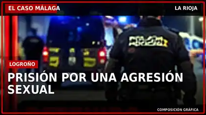 El Caso Málaga: Prisión por una agresión sexual en Logroño