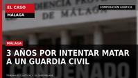 Composición gráfica de El Caso Málaga sobre la sentencia de tres años por tentativa de homicidio de un guardia civil
