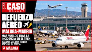 EL CASO MÁLAGA: Ryanair, Volotea e Iberia refuerzan los vuelos entre Málaga y Madrid tras el accidente ferroviario de Urda. COMPOSICIÓN GRÁFICA.